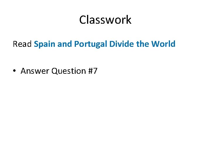Classwork Read Spain and Portugal Divide the World • Answer Question #7 