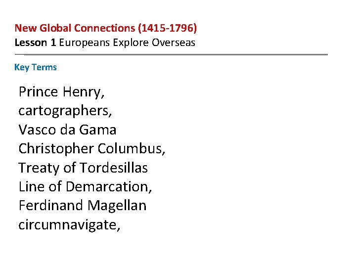 New Global Connections (1415 -1796) Lesson 1 Europeans Explore Overseas Key Terms Prince Henry,