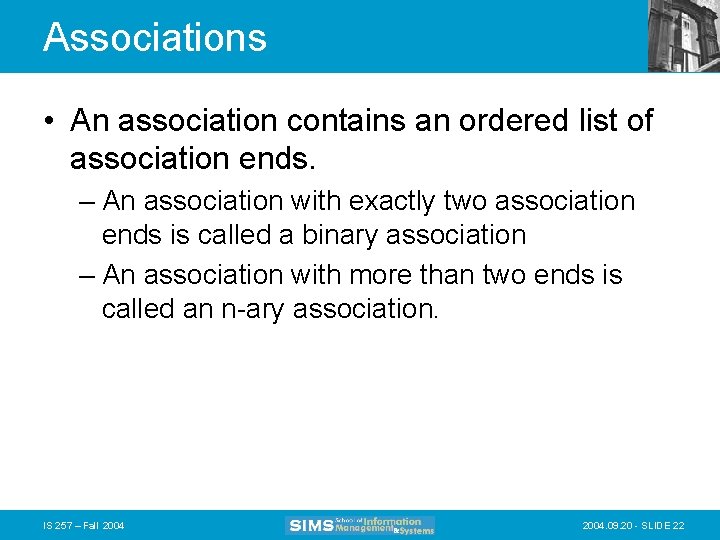 Associations • An association contains an ordered list of association ends. – An association