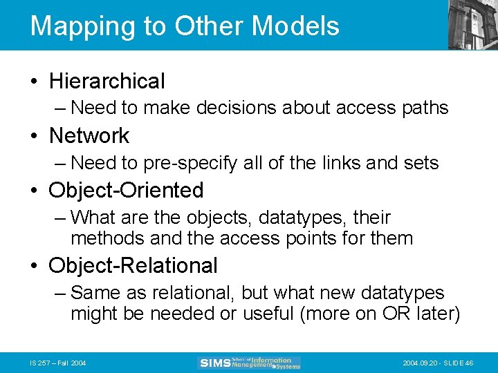 Mapping to Other Models • Hierarchical – Need to make decisions about access paths