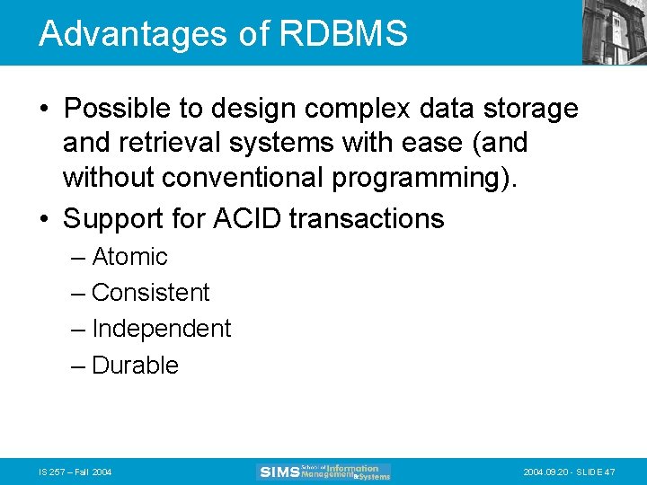 Advantages of RDBMS • Possible to design complex data storage and retrieval systems with