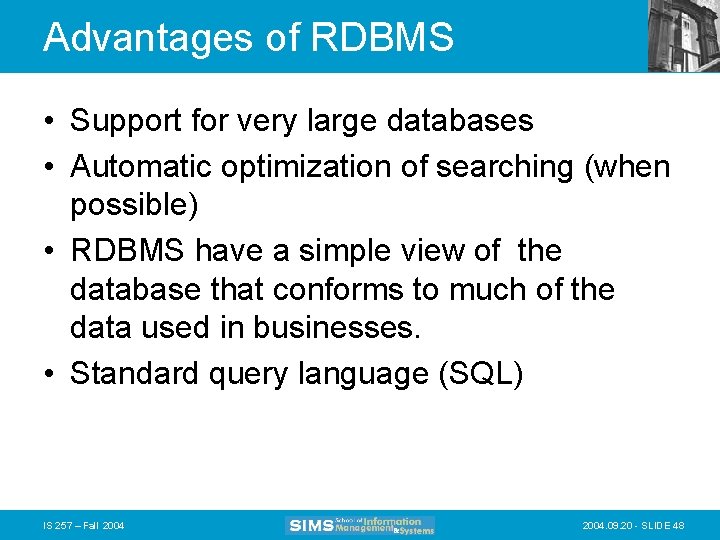 Advantages of RDBMS • Support for very large databases • Automatic optimization of searching