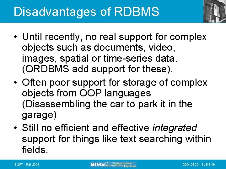 Disadvantages of RDBMS • Until recently, no real support for complex objects such as