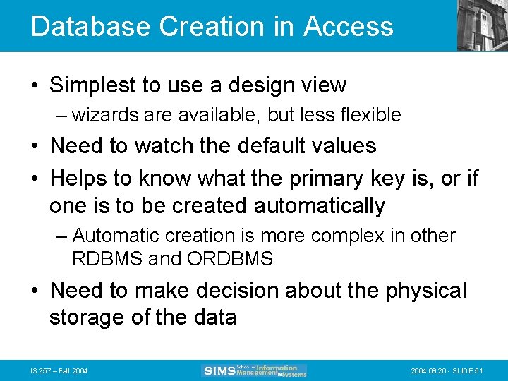 Database Creation in Access • Simplest to use a design view – wizards are