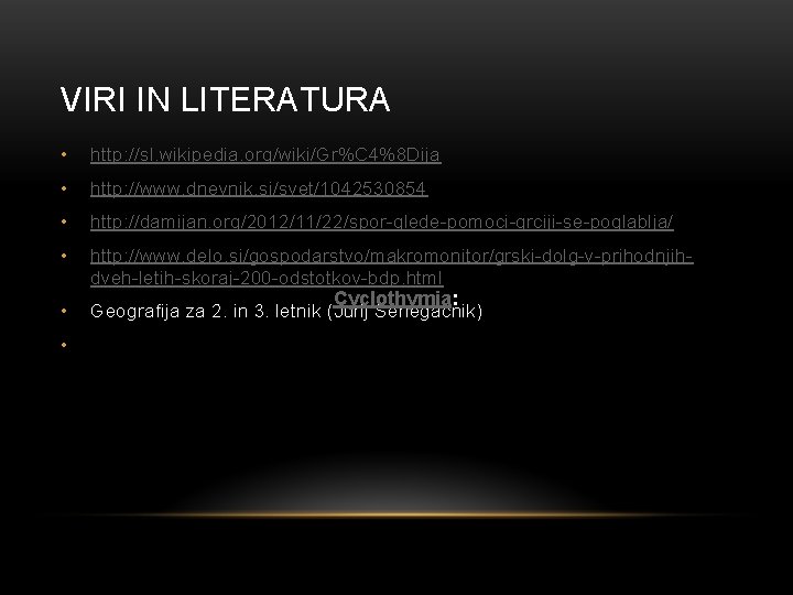 VIRI IN LITERATURA • http: //sl. wikipedia. org/wiki/Gr%C 4%8 Dija • http: //www. dnevnik.