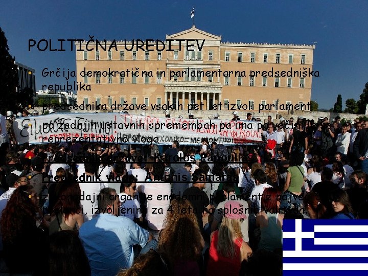 POLITIČNA UREDITEV • Grčija demokratična in parlamentarna predsedniška republika • predsednika države vsakih pet