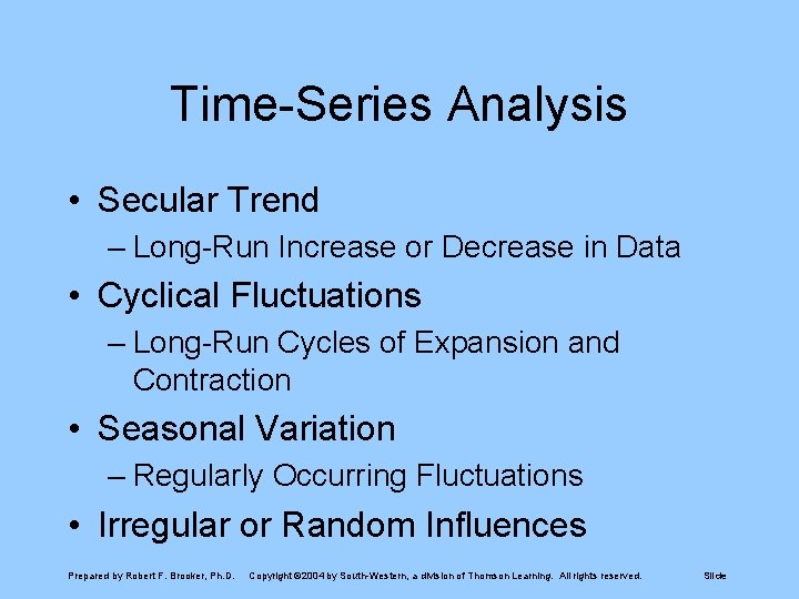 Time-Series Analysis • Secular Trend – Long-Run Increase or Decrease in Data • Cyclical