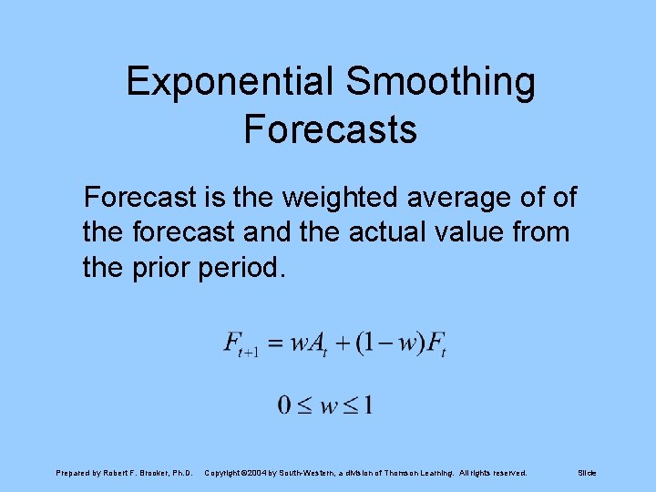 Exponential Smoothing Forecasts Forecast is the weighted average of of the forecast and the