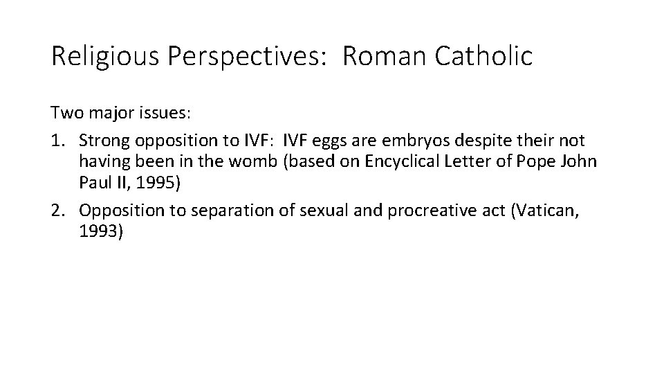 Religious Perspectives: Roman Catholic Two major issues: 1. Strong opposition to IVF: IVF eggs