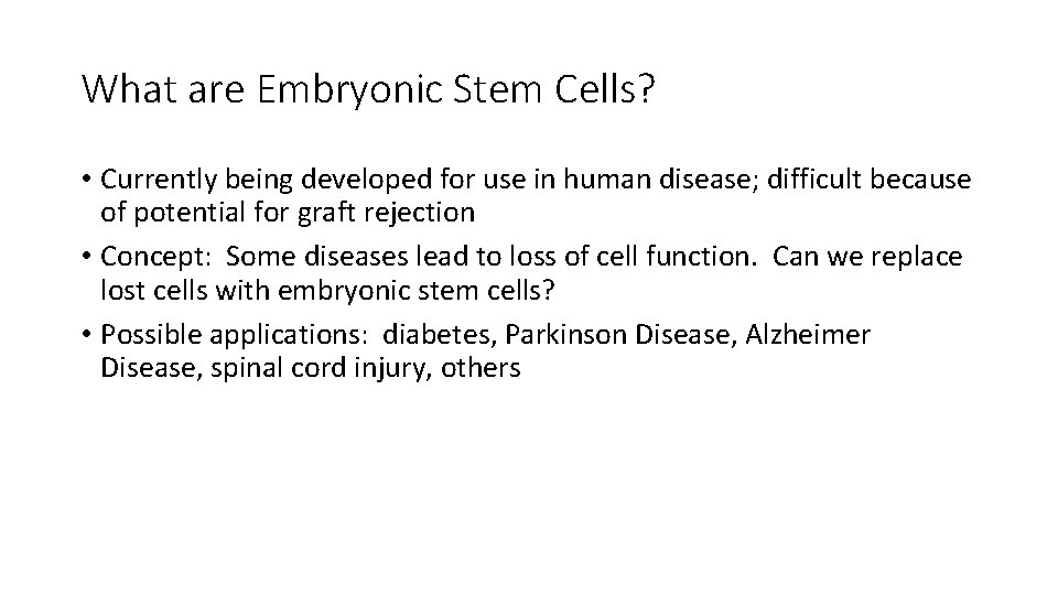 What are Embryonic Stem Cells? • Currently being developed for use in human disease;