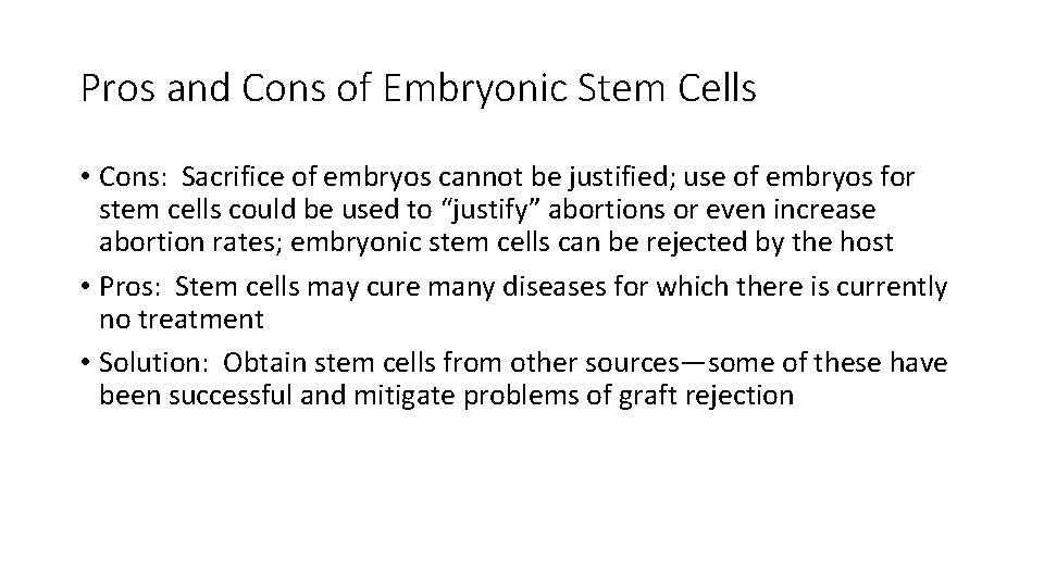 Pros and Cons of Embryonic Stem Cells • Cons: Sacrifice of embryos cannot be