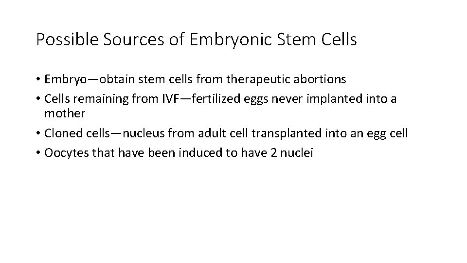 Possible Sources of Embryonic Stem Cells • Embryo—obtain stem cells from therapeutic abortions •