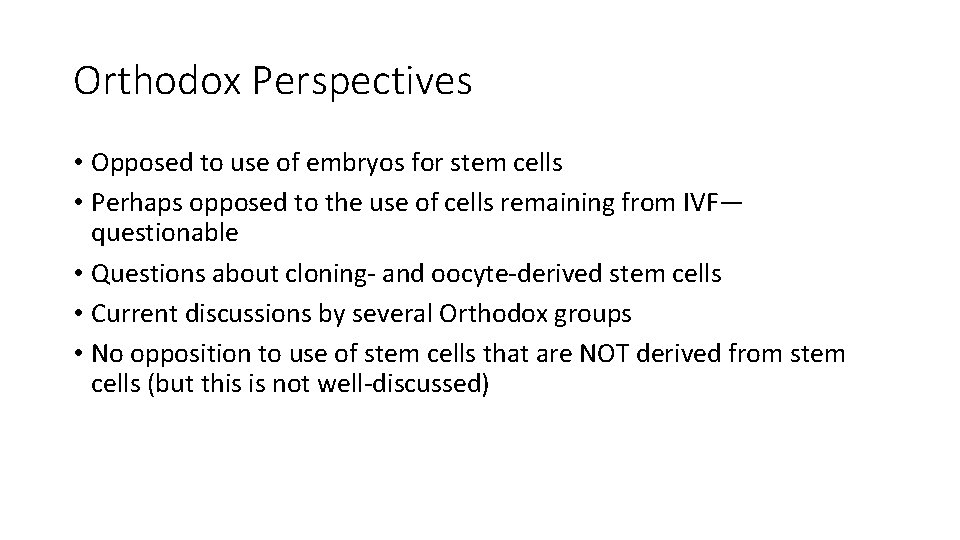 Orthodox Perspectives • Opposed to use of embryos for stem cells • Perhaps opposed