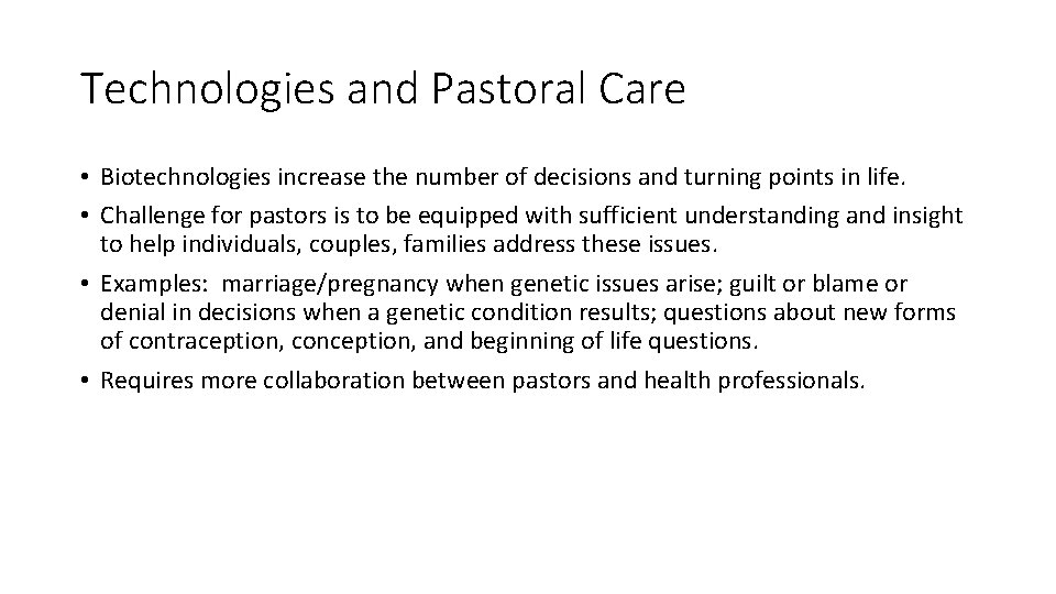Technologies and Pastoral Care • Biotechnologies increase the number of decisions and turning points