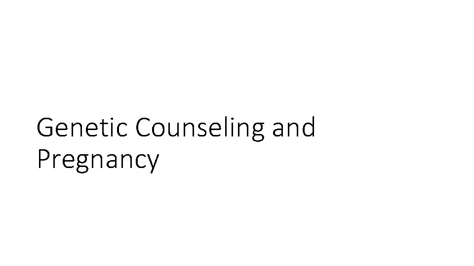 Genetic Counseling and Pregnancy 