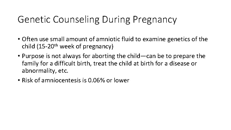Genetic Counseling During Pregnancy • Often use small amount of amniotic fluid to examine