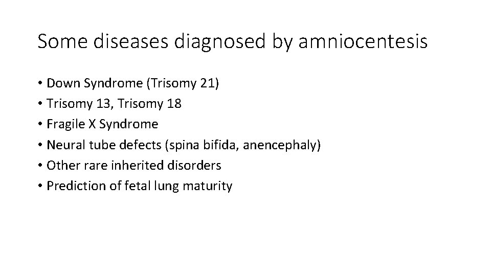 Some diseases diagnosed by amniocentesis • Down Syndrome (Trisomy 21) • Trisomy 13, Trisomy