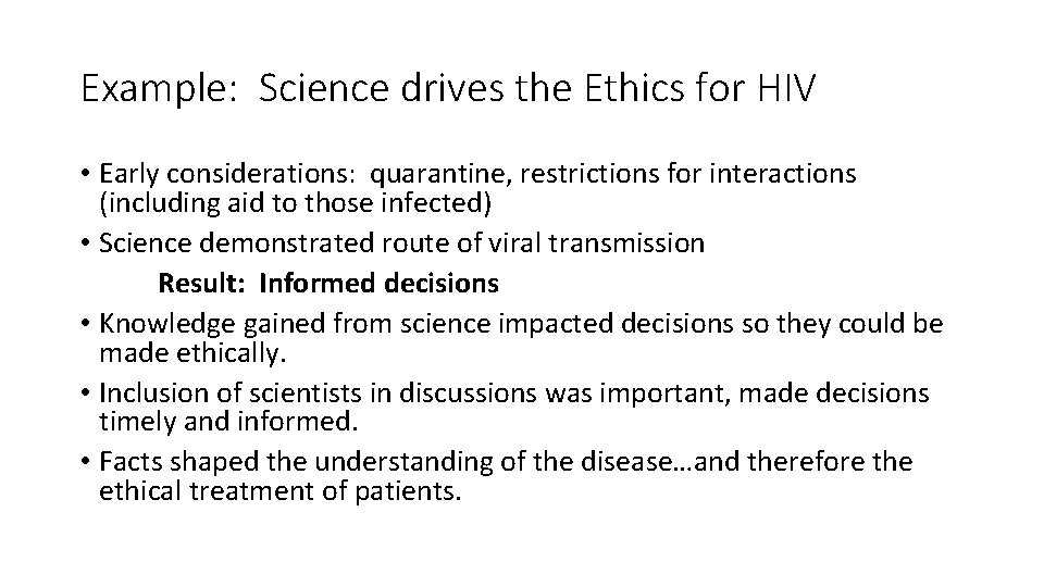 Example: Science drives the Ethics for HIV • Early considerations: quarantine, restrictions for interactions