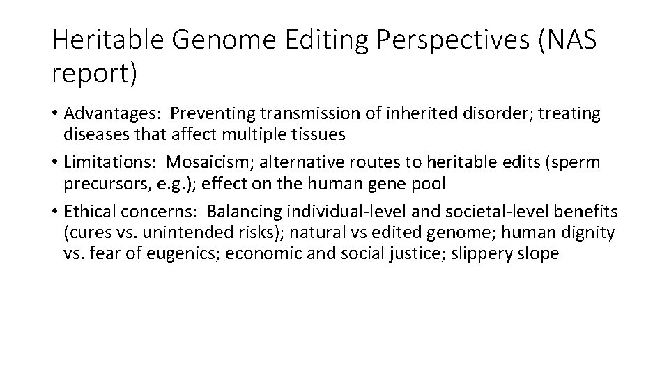 Heritable Genome Editing Perspectives (NAS report) • Advantages: Preventing transmission of inherited disorder; treating