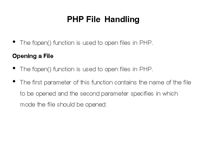 PHP File Handling • The fopen() function is used to open files in PHP. PHP File Handling • The fopen() function is used to open files in PHP.