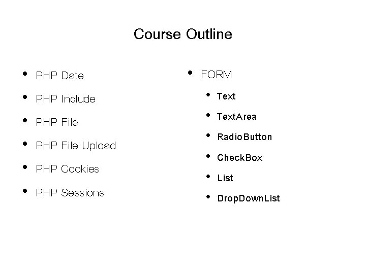 Course Outline • • • PHP Date PHP Include PHP File Upload PHP Cookies Course Outline • • • PHP Date PHP Include PHP File Upload PHP Cookies