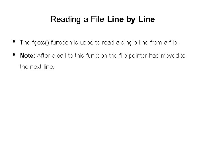 Reading a File Line by Line • The fgets() function is used to read Reading a File Line by Line • The fgets() function is used to read