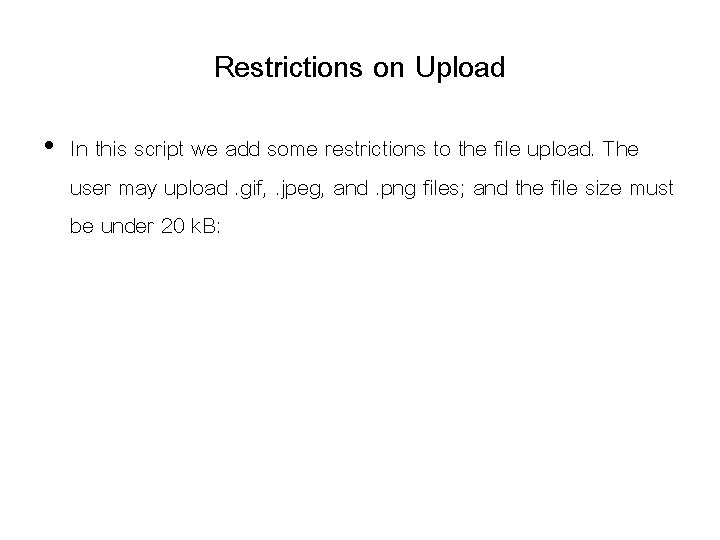 Restrictions on Upload • In this script we add some restrictions to the file Restrictions on Upload • In this script we add some restrictions to the file