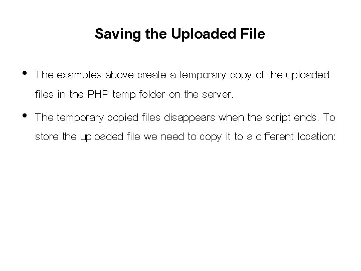 Saving the Uploaded File • The examples above create a temporary copy of the Saving the Uploaded File • The examples above create a temporary copy of the