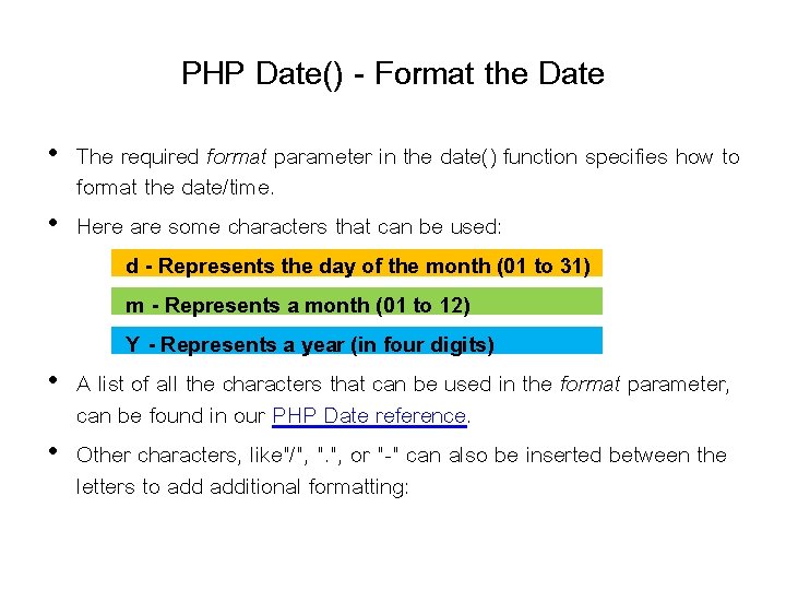 PHP Date() - Format the Date • The required format parameter in the date() PHP Date() - Format the Date • The required format parameter in the date()
