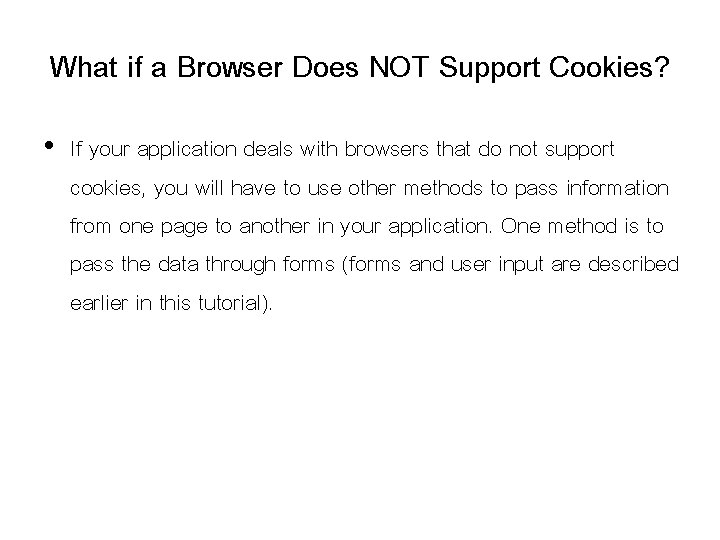 What if a Browser Does NOT Support Cookies? • If your application deals with What if a Browser Does NOT Support Cookies? • If your application deals with