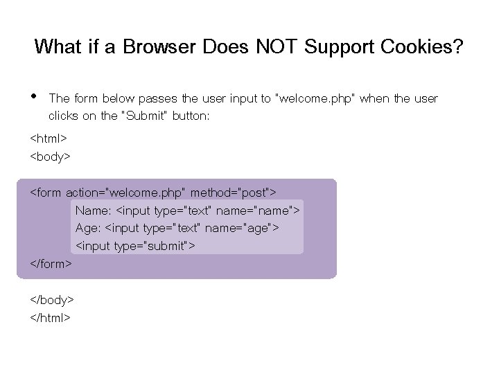 What if a Browser Does NOT Support Cookies? • The form below passes the What if a Browser Does NOT Support Cookies? • The form below passes the