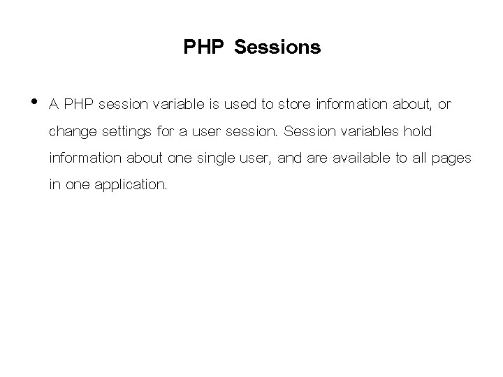 PHP Sessions • A PHP session variable is used to store information about, or PHP Sessions • A PHP session variable is used to store information about, or