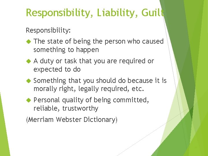 Responsibility, Liability, Guilt Responsibility: The state of being the person who caused something to