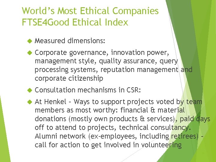 World’s Most Ethical Companies FTSE 4 Good Ethical Index Measured dimensions: Corporate governance, innovation