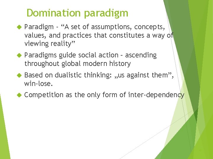 Domination paradigm Paradigm - “A set of assumptions, concepts, values, and practices that constitutes