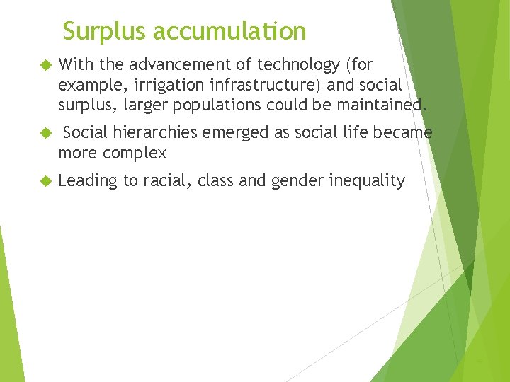 Surplus accumulation With the advancement of technology (for example, irrigation infrastructure) and social surplus,
