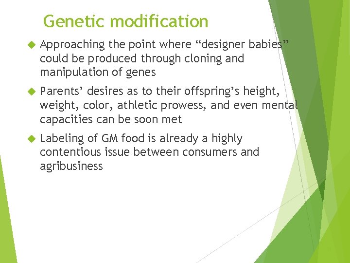 Genetic modification Approaching the point where “designer babies” could be produced through cloning and