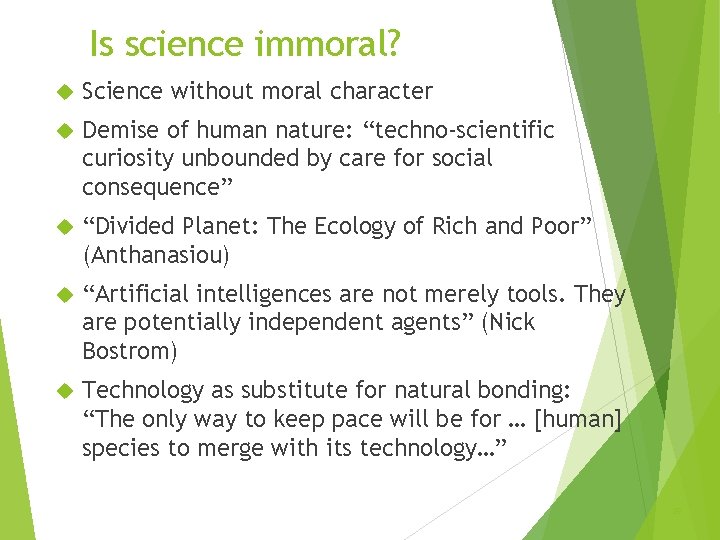 Is science immoral? Science without moral character Demise of human nature: “techno-scientific curiosity unbounded