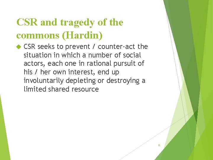 CSR and tragedy of the commons (Hardin) CSR seeks to prevent / counter-act the