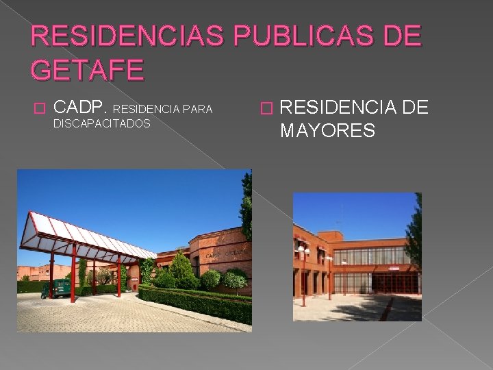 RESIDENCIAS PUBLICAS DE GETAFE � CADP. RESIDENCIA PARA DISCAPACITADOS � RESIDENCIA DE MAYORES 
