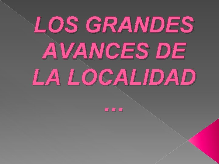 LOS GRANDES AVANCES DE LA LOCALIDAD … 