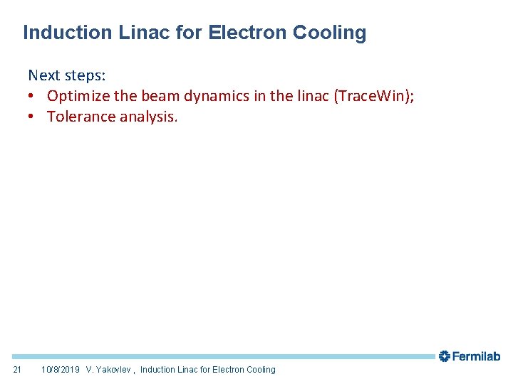 Induction Linac for Electron Cooling Next steps: • Optimize the beam dynamics in the