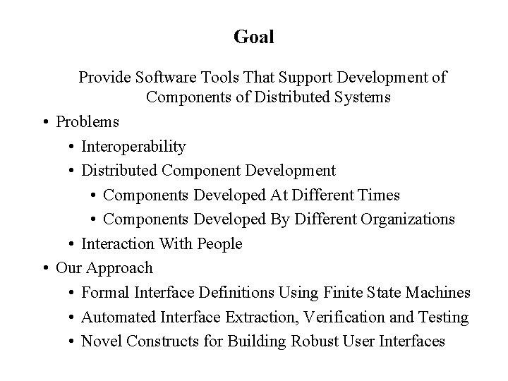 Goal Provide Software Tools That Support Development of Components of Distributed Systems • Problems