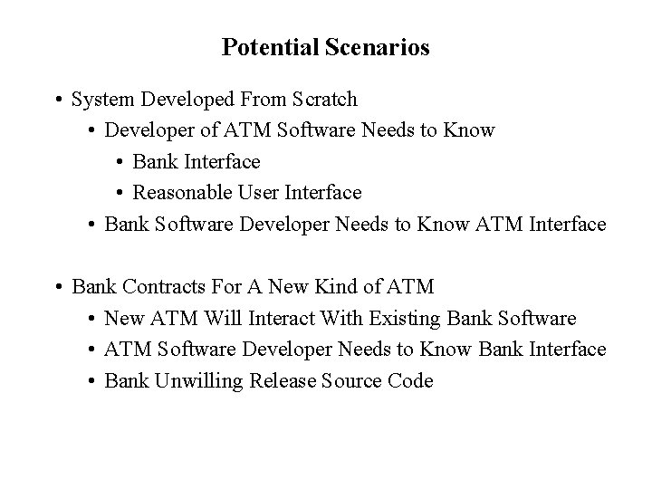Potential Scenarios • System Developed From Scratch • Developer of ATM Software Needs to