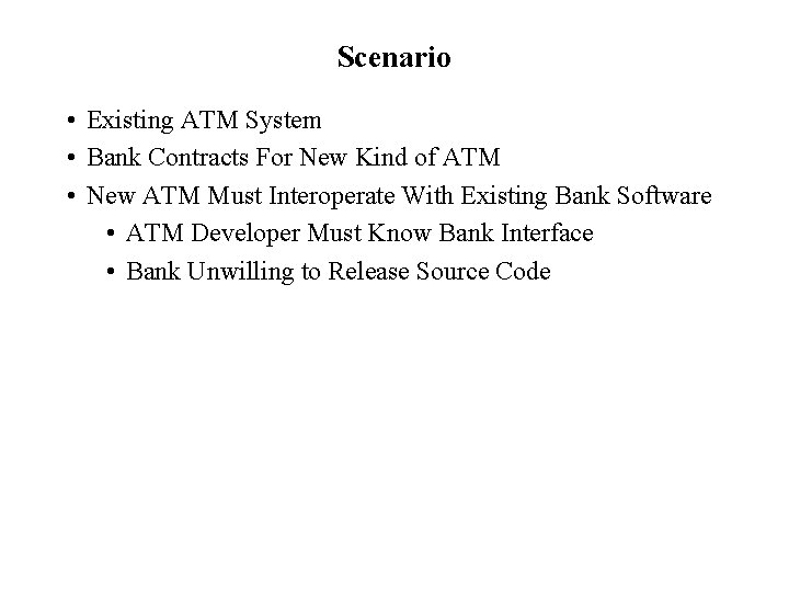 Scenario • Existing ATM System • Bank Contracts For New Kind of ATM •