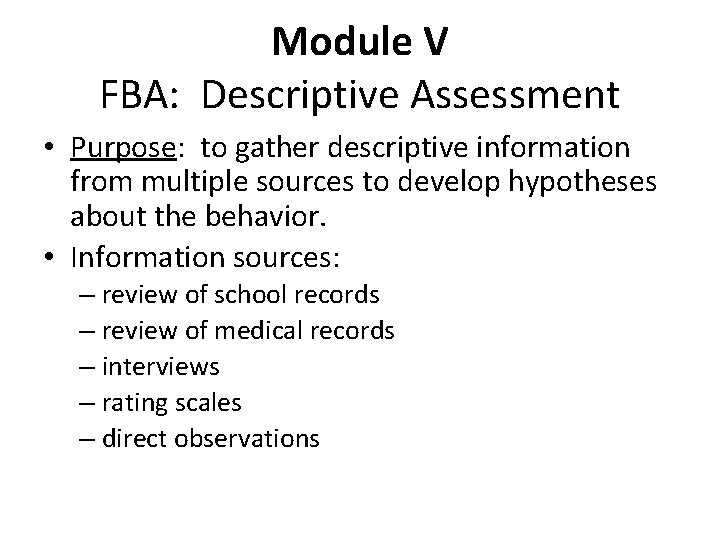 Module V FBA: Descriptive Assessment • Purpose: to gather descriptive information from multiple sources