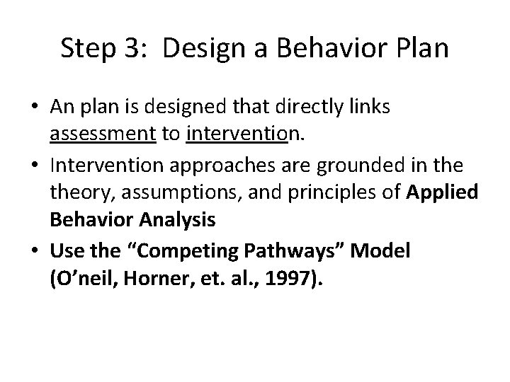 Step 3: Design a Behavior Plan • An plan is designed that directly links