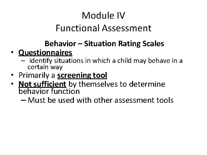 Module IV Functional Assessment Behavior – Situation Rating Scales • Questionnaires – identify situations