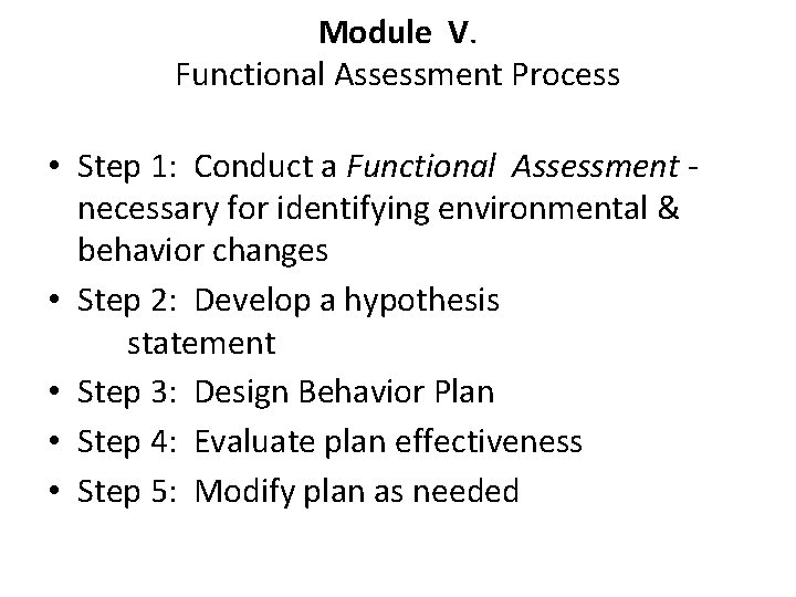 Module V. Functional Assessment Process • Step 1: Conduct a Functional Assessment necessary for