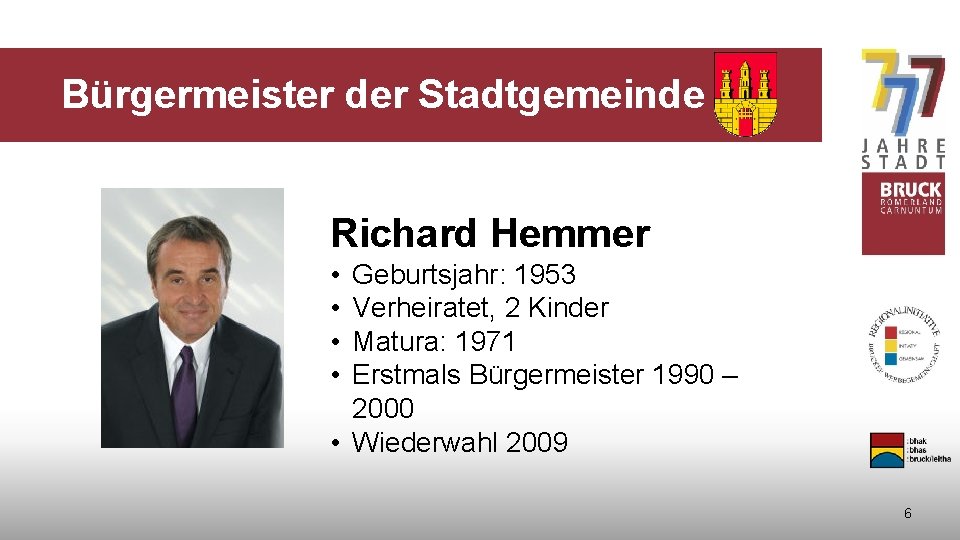 Bürgermeister der Stadtgemeinde Richard Hemmer • • Geburtsjahr: 1953 Verheiratet, 2 Kinder Matura: 1971